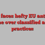 Meta faces hefty EU antitrust fine over classified ads practices