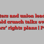 Ministers and union leaders to hold crunch talks over workers’ rights plans | Politics