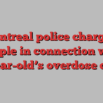 Montreal police charge 2 people in connection with 15-year-old’s overdose death