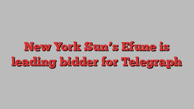 New York Sun’s Efune is leading bidder for Telegraph