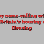 Nimby name-calling will not solve Britain’s housing crisis | Housing