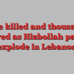 Nine killed and thousands injured as Hizbollah pagers explode in Lebanon