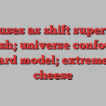 Octopuses as shift supervisors for fish; universe confounds standard model; extremely old cheese