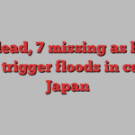 One dead, 7 missing as heavy rains trigger floods in central Japan