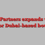 PJT Partners expands with deal for Dubai-based boutique