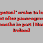 ‘Perpetual’ cruise to leave Belfast after passengers wait four months in port | Northern Ireland