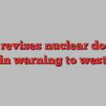 Putin revises nuclear doctrine in warning to west