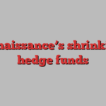 Renaissance’s shrinking hedge funds