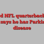 Retired NFL quarterback Brett Favre says he has Parkinson’s disease