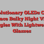 Revolutionary OLEDs Could Replace Bulky Night Vision Goggles With Lightweight Glasses