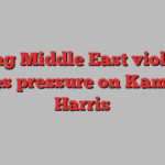 Rising Middle East violence piles pressure on Kamala Harris