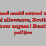 Scotland could extend winter fuel allowance, Scottish Labour argues | Scottish politics