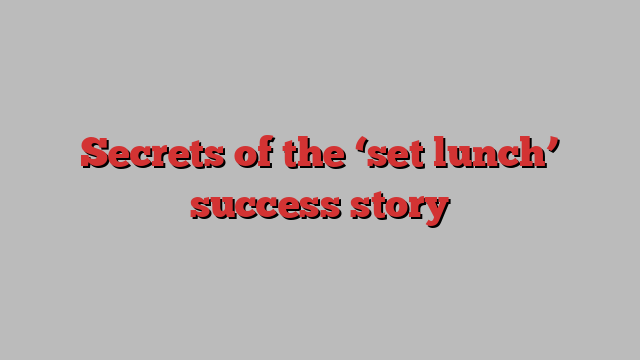 Secrets of the ‘set lunch’ success story