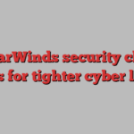 SolarWinds security chief calls for tighter cyber laws