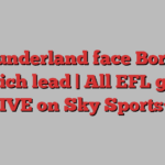 Sunderland face Boro; Norwich lead | All EFL games LIVE on Sky Sports+