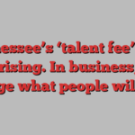 Tennessee’s ‘talent fee’ isn’t surprising. In business, you charge what people will pay