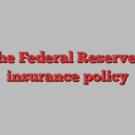 The Federal Reserve’s insurance policy