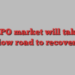 The IPO market will take the slow road to recovery