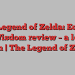 The Legend of Zelda: Echoes of Wisdom review – a lot to learn | The Legend of Zelda