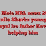 The Mole NRL news 2024, Cronulla Sharks young gun Kayal Iro father Kevin helping him