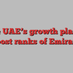 The UAE’s growth plan to boost ranks of Emiratis