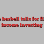 The barbell tolls for fixed income investing