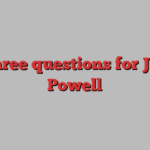 Three questions for Jay Powell