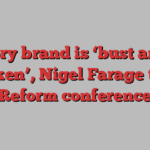 Tory brand is ‘bust and broken’, Nigel Farage tells Reform conference