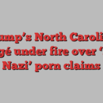 Trump’s North Carolina protégé under fire over ‘black Nazi’ porn claims