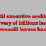 UBS executive seeking recovery of billions lent by Greensill leaves bank