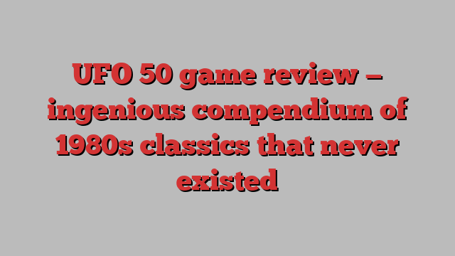 UFO 50 game review — ingenious compendium of 1980s classics that never existed