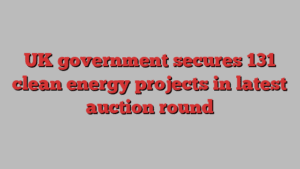 UK government secures 131 clean energy projects in latest auction round