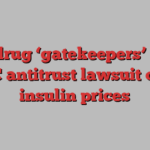 US drug ‘gatekeepers’ face FTC antitrust lawsuit over insulin prices