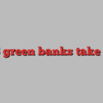 US green banks take off