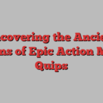 Uncovering the Ancient Origins of Epic Action Movie Quips