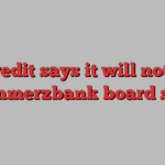 UniCredit says it will not seek Commerzbank board seat