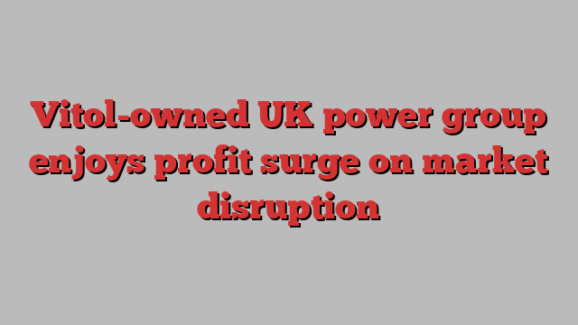 Vitol-owned UK power group enjoys profit surge on market disruption