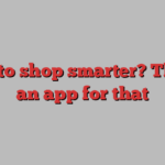 Want to shop smarter? There’s an app for that