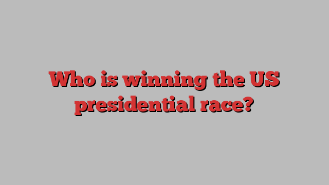 Who is winning the US presidential race?