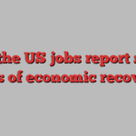 Will the US jobs report show signs of economic recovery?