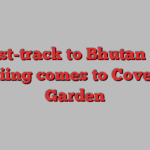 a fast-track to Bhutan and skiing comes to Covent Garden