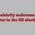 do celebrity endorsements matter in the US election?