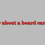 how about a board career?