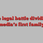 the legal battle dividing media’s first family