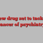 the new drug set to tackle the ‘cancer of psychiatry’