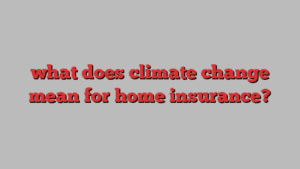 what does climate change mean for home insurance?