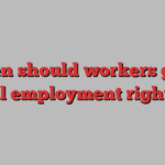 when should workers gain full employment rights?