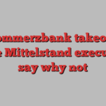 A Commerzbank takeover? Some Mittelstand executives say why not