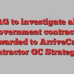 AG to investigate all government contracts awarded to ArriveCan contractor GC Strategies