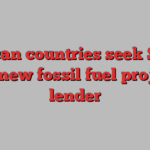 African countries seek $5bn for new fossil fuel project lender